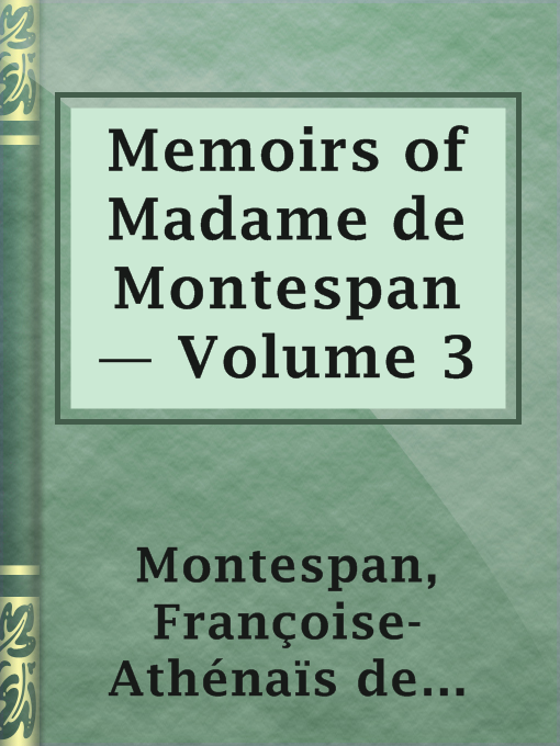 Title details for Memoirs of Madame de Montespan — Volume 3 by marquise de Françoise-Athénaïs de Rochechouart de Mortemart Montespan - Available
